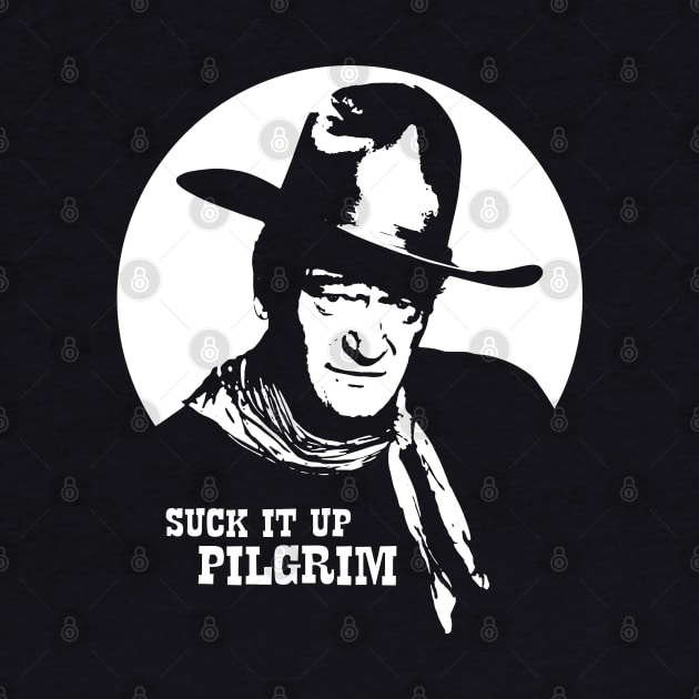 John Wayne - Suck it up Pilgrim by Barn Shirt USA